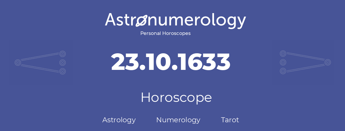 Horoscope for birthday (born day): 23.10.1633 (Oct 23, 1633)