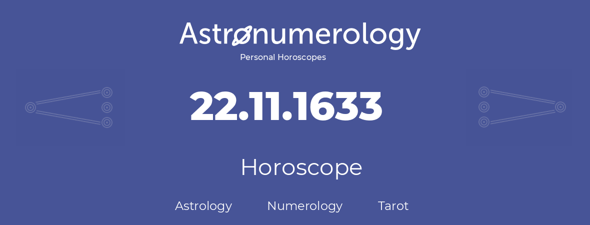 Horoscope for birthday (born day): 22.11.1633 (November 22, 1633)