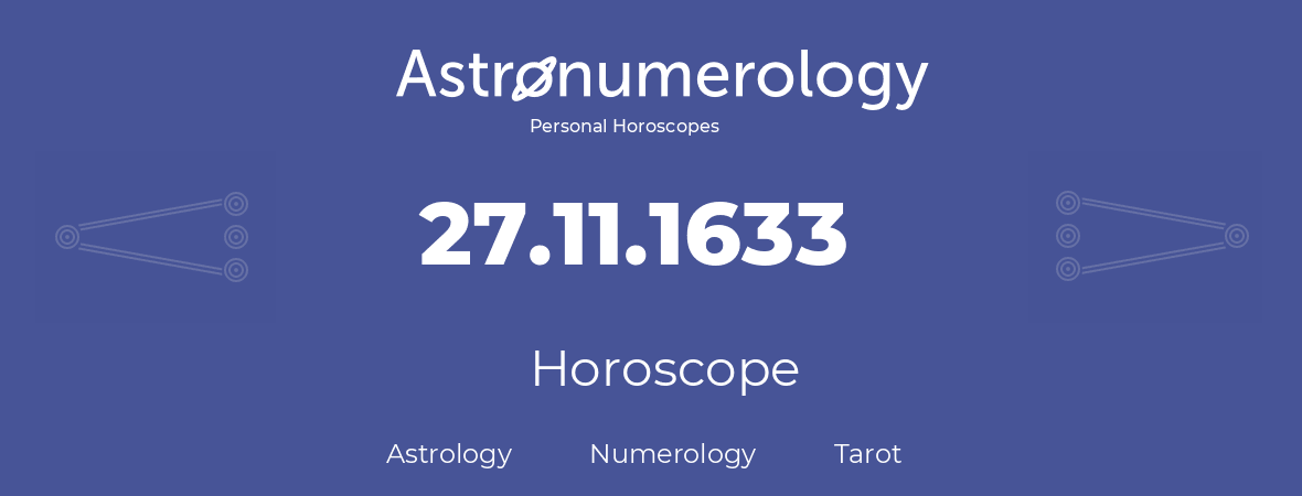 Horoscope for birthday (born day): 27.11.1633 (November 27, 1633)