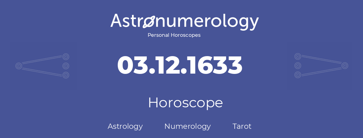 Horoscope for birthday (born day): 03.12.1633 (December 03, 1633)