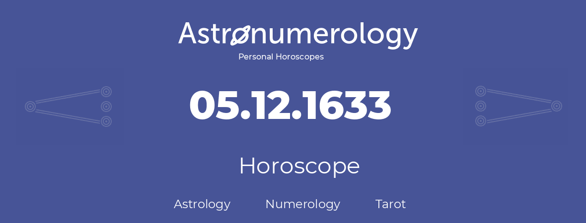 Horoscope for birthday (born day): 05.12.1633 (December 05, 1633)