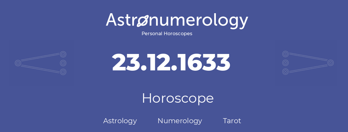 Horoscope for birthday (born day): 23.12.1633 (December 23, 1633)