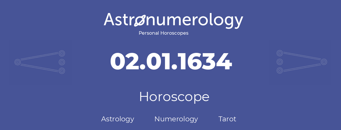 Horoscope for birthday (born day): 02.01.1634 (January 02, 1634)