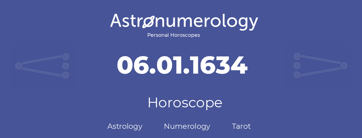 Horoscope for birthday (born day): 06.01.1634 (January 6, 1634)