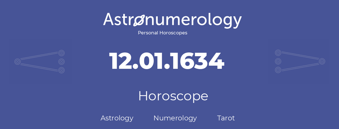 Horoscope for birthday (born day): 12.01.1634 (January 12, 1634)