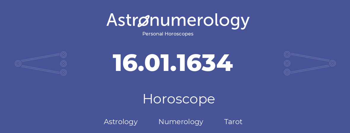 Horoscope for birthday (born day): 16.01.1634 (January 16, 1634)