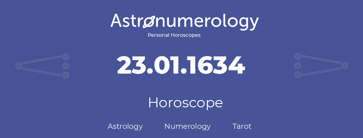 Horoscope for birthday (born day): 23.01.1634 (January 23, 1634)