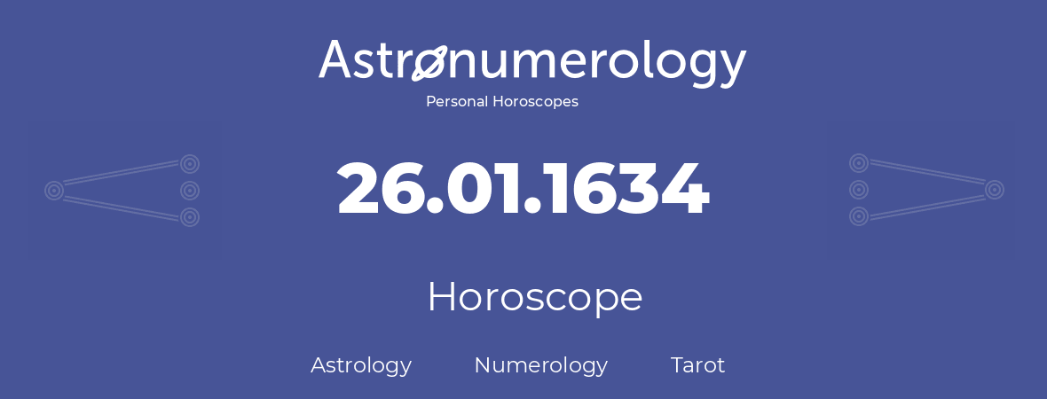 Horoscope for birthday (born day): 26.01.1634 (January 26, 1634)