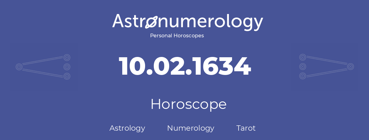 Horoscope for birthday (born day): 10.02.1634 (February 10, 1634)
