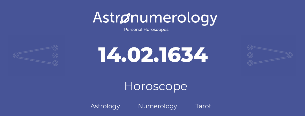 Horoscope for birthday (born day): 14.02.1634 (February 14, 1634)