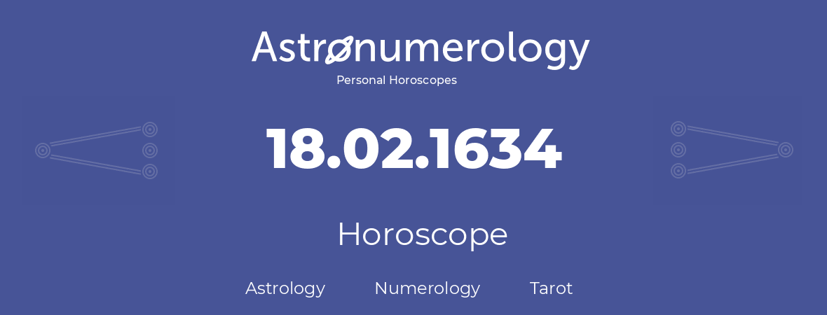 Horoscope for birthday (born day): 18.02.1634 (February 18, 1634)
