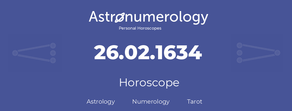 Horoscope for birthday (born day): 26.02.1634 (February 26, 1634)