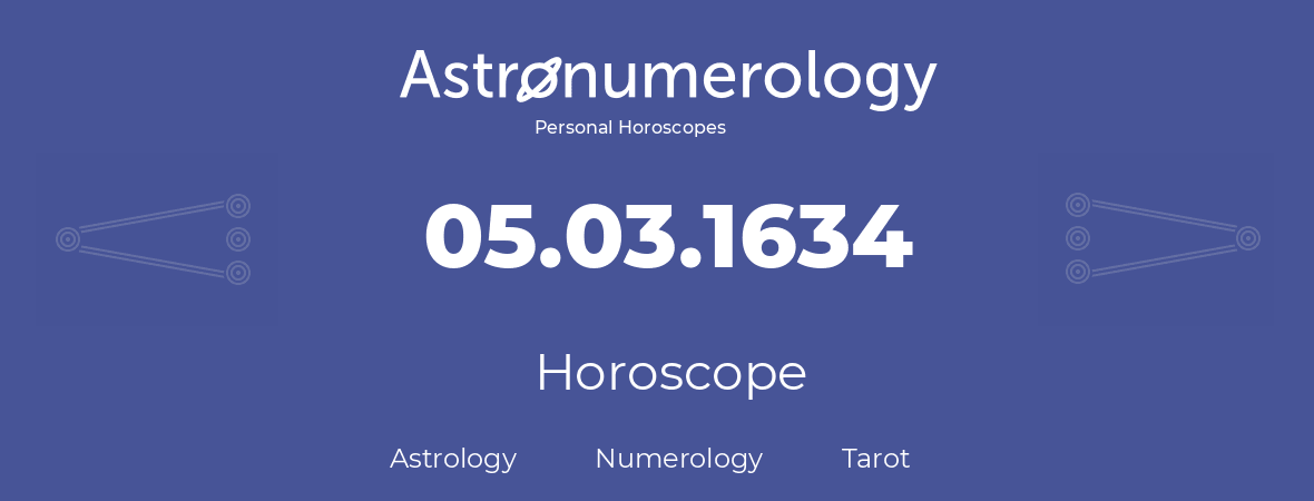 Horoscope for birthday (born day): 05.03.1634 (March 5, 1634)