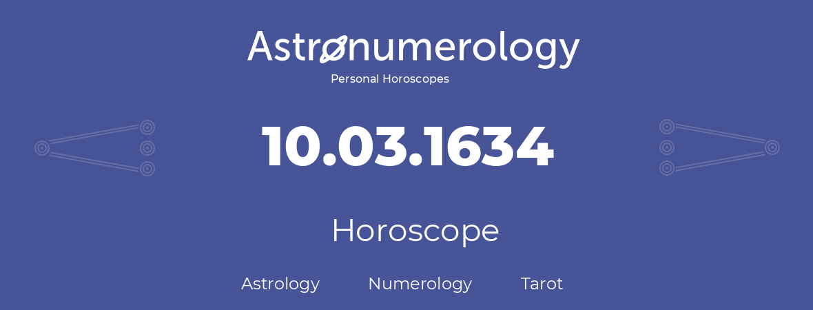 Horoscope for birthday (born day): 10.03.1634 (March 10, 1634)