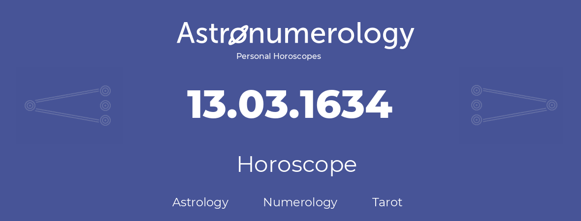 Horoscope for birthday (born day): 13.03.1634 (March 13, 1634)