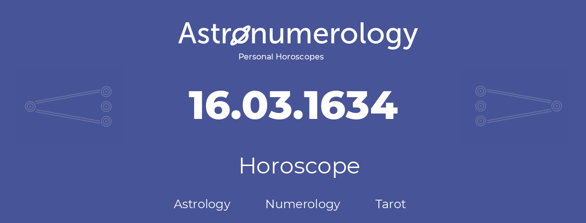 Horoscope for birthday (born day): 16.03.1634 (March 16, 1634)