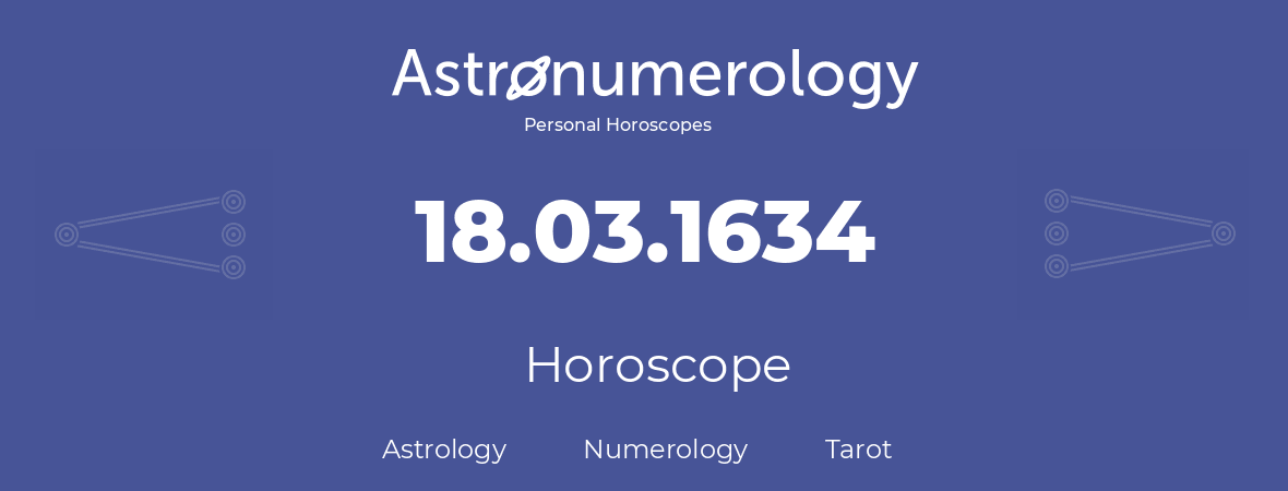 Horoscope for birthday (born day): 18.03.1634 (March 18, 1634)