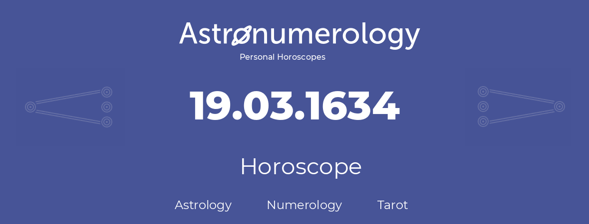 Horoscope for birthday (born day): 19.03.1634 (March 19, 1634)