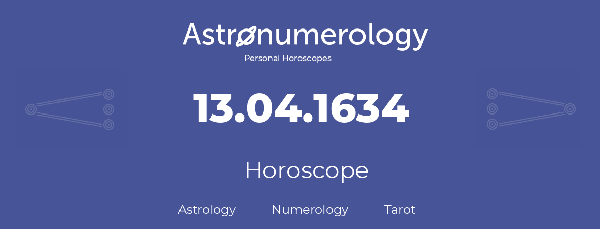 Horoscope for birthday (born day): 13.04.1634 (April 13, 1634)