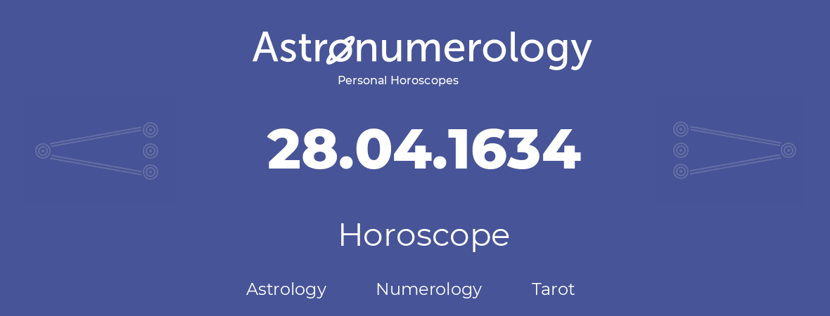 Horoscope for birthday (born day): 28.04.1634 (April 28, 1634)