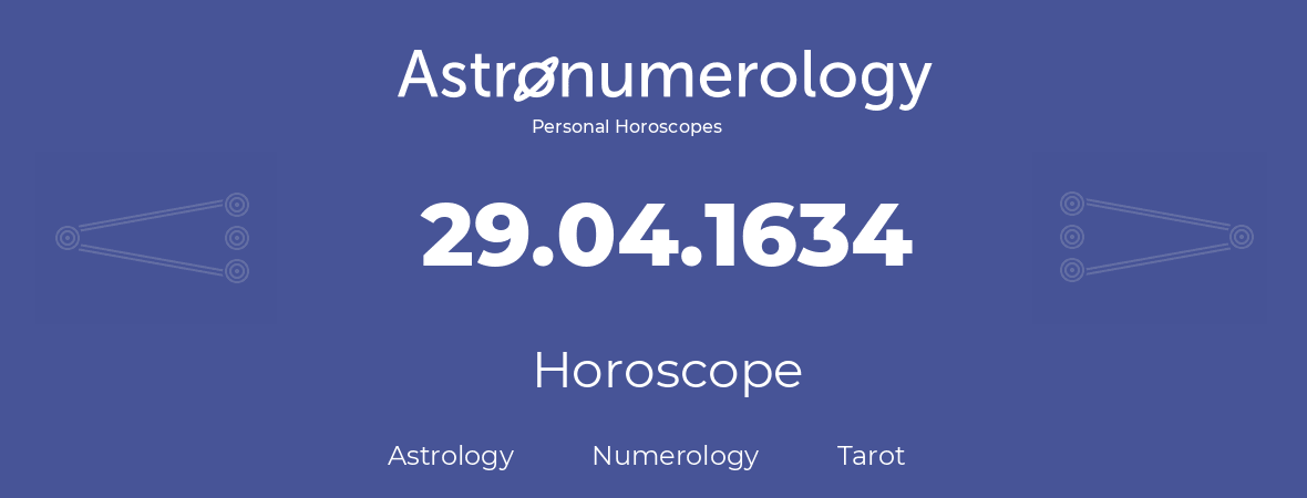 Horoscope for birthday (born day): 29.04.1634 (April 29, 1634)