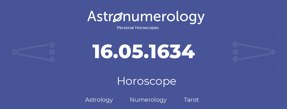 Horoscope for birthday (born day): 16.05.1634 (May 16, 1634)