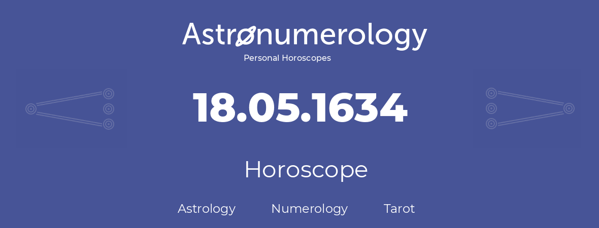 Horoscope for birthday (born day): 18.05.1634 (May 18, 1634)