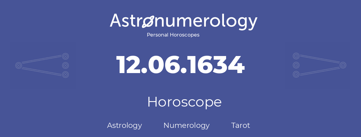 Horoscope for birthday (born day): 12.06.1634 (June 12, 1634)