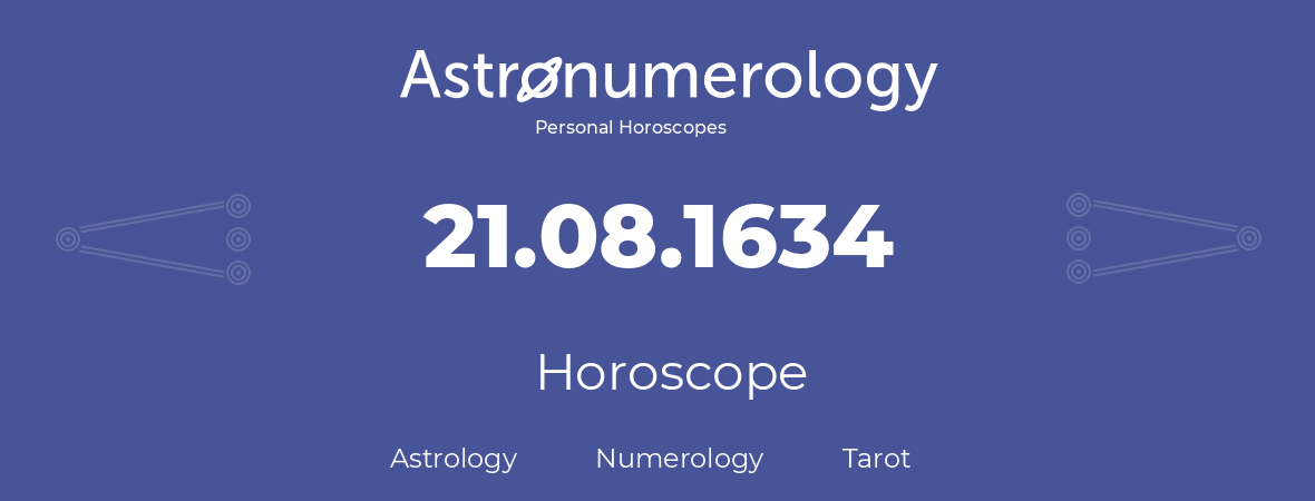 Horoscope for birthday (born day): 21.08.1634 (August 21, 1634)