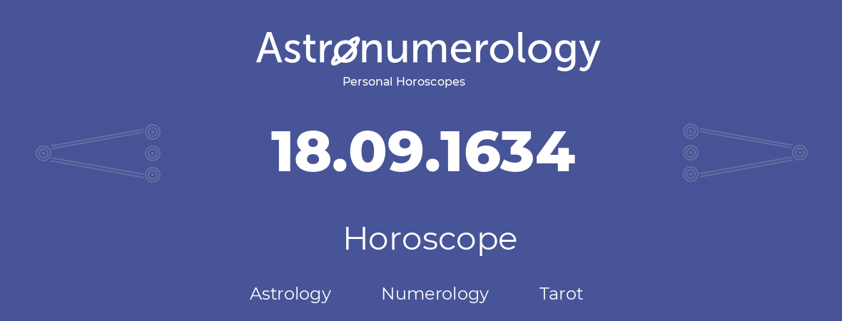 Horoscope for birthday (born day): 18.09.1634 (September 18, 1634)