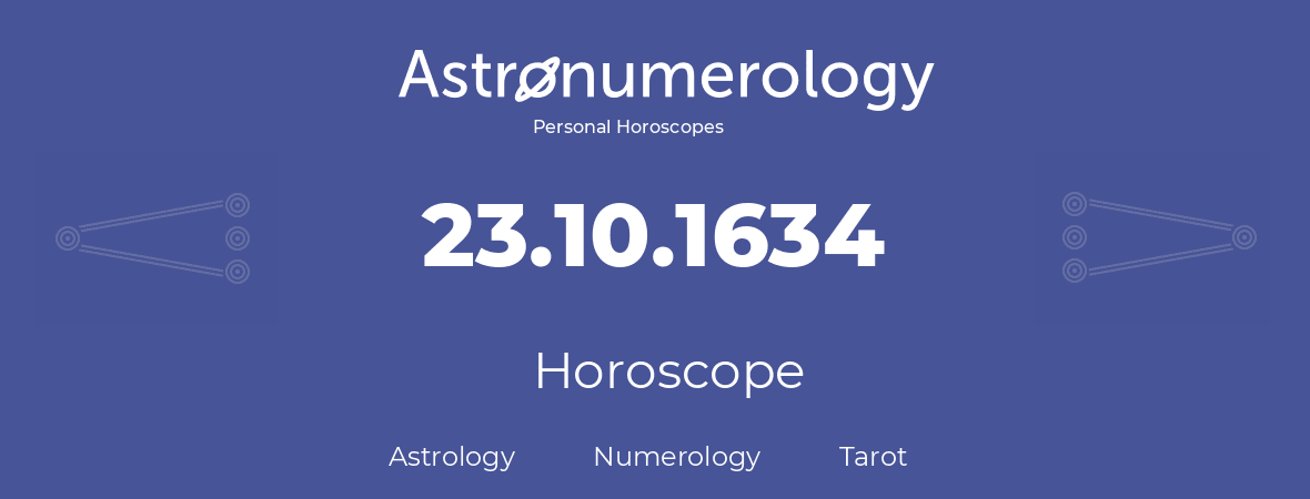 Horoscope for birthday (born day): 23.10.1634 (Oct 23, 1634)