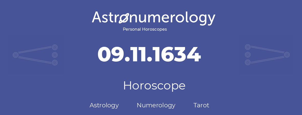 Horoscope for birthday (born day): 09.11.1634 (November 09, 1634)