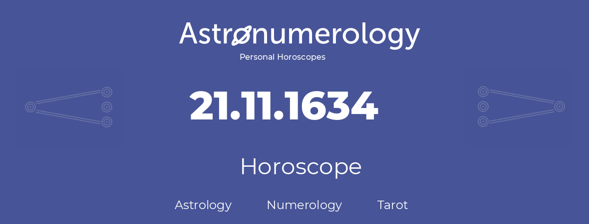 Horoscope for birthday (born day): 21.11.1634 (November 21, 1634)