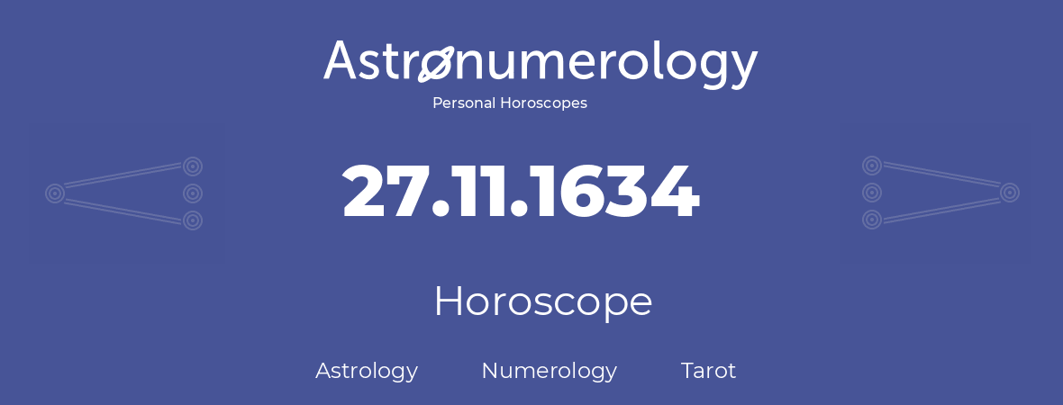 Horoscope for birthday (born day): 27.11.1634 (November 27, 1634)