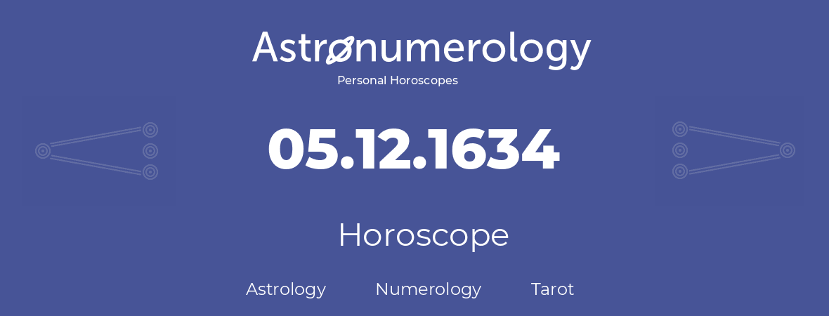 Horoscope for birthday (born day): 05.12.1634 (December 5, 1634)