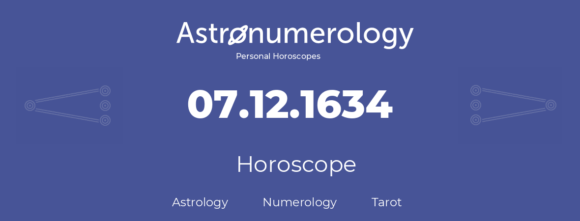 Horoscope for birthday (born day): 07.12.1634 (December 7, 1634)