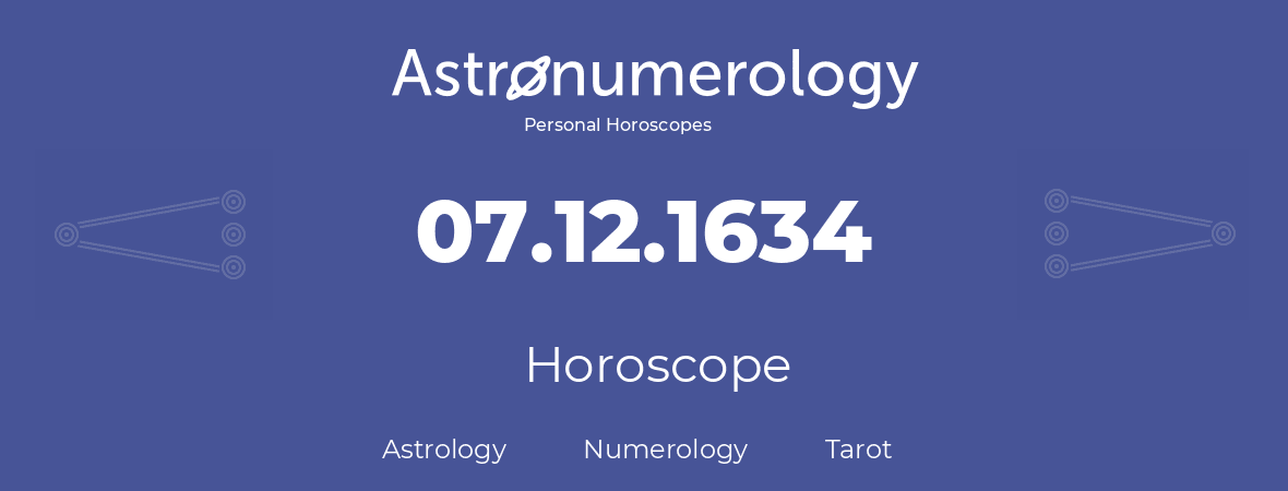 Horoscope for birthday (born day): 07.12.1634 (December 07, 1634)