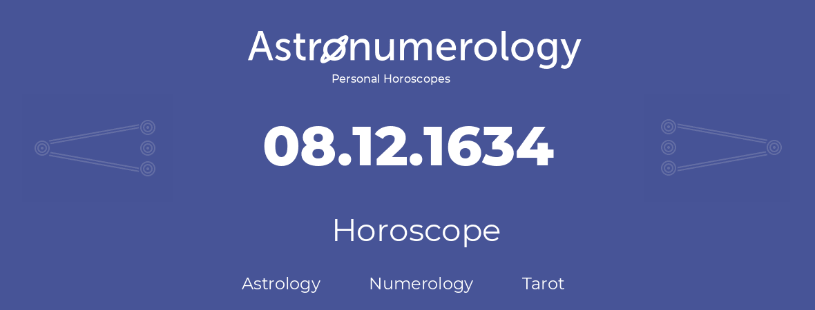 Horoscope for birthday (born day): 08.12.1634 (December 08, 1634)