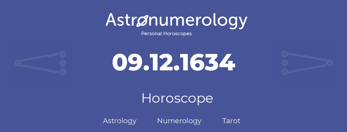 Horoscope for birthday (born day): 09.12.1634 (December 09, 1634)