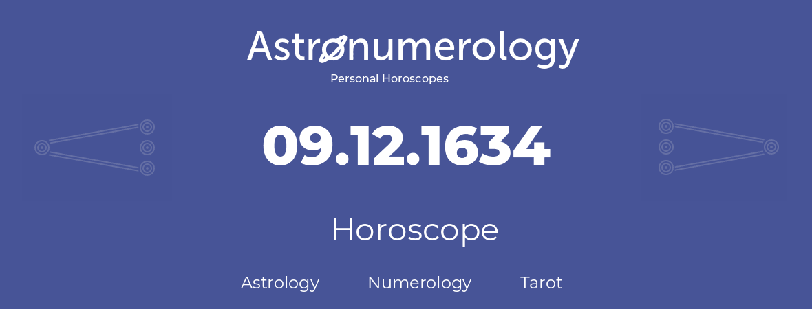 Horoscope for birthday (born day): 09.12.1634 (December 9, 1634)