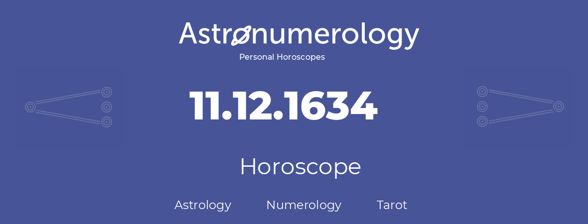 Horoscope for birthday (born day): 11.12.1634 (December 11, 1634)