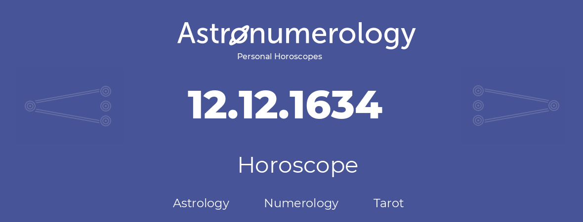 Horoscope for birthday (born day): 12.12.1634 (December 12, 1634)