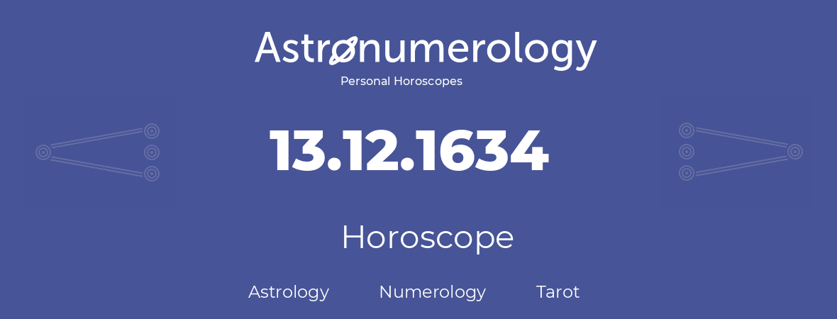Horoscope for birthday (born day): 13.12.1634 (December 13, 1634)
