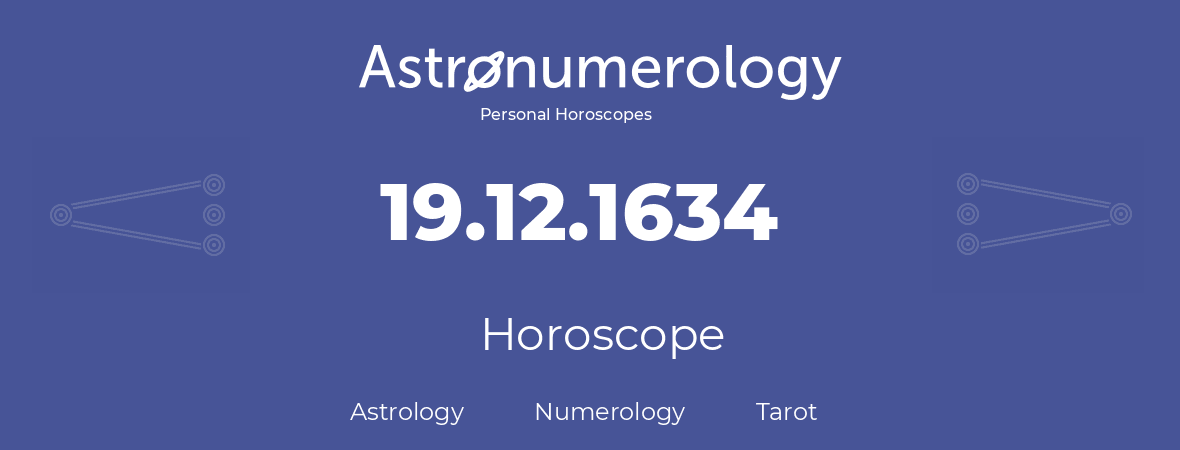 Horoscope for birthday (born day): 19.12.1634 (December 19, 1634)