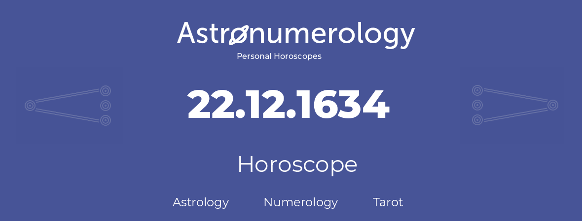 Horoscope for birthday (born day): 22.12.1634 (December 22, 1634)