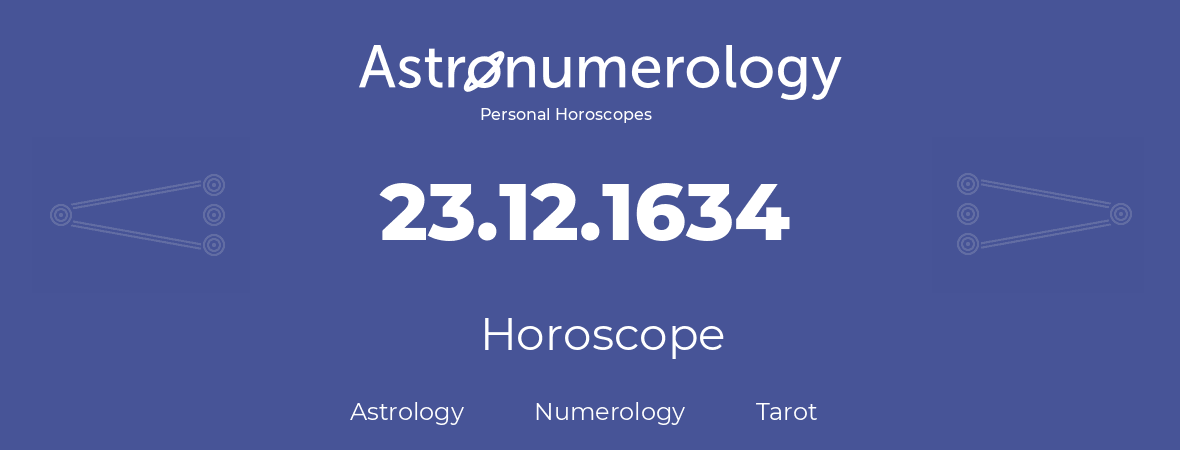 Horoscope for birthday (born day): 23.12.1634 (December 23, 1634)