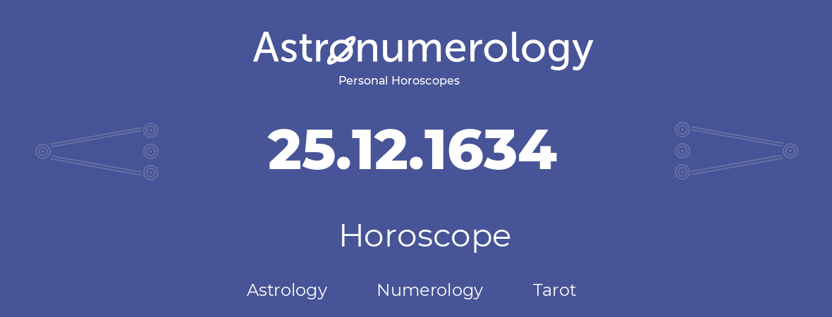 Horoscope for birthday (born day): 25.12.1634 (December 25, 1634)