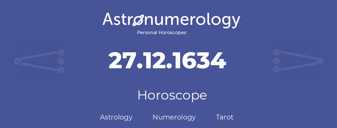 Horoscope for birthday (born day): 27.12.1634 (December 27, 1634)