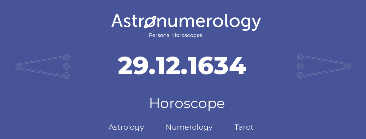 Horoscope for birthday (born day): 29.12.1634 (December 29, 1634)