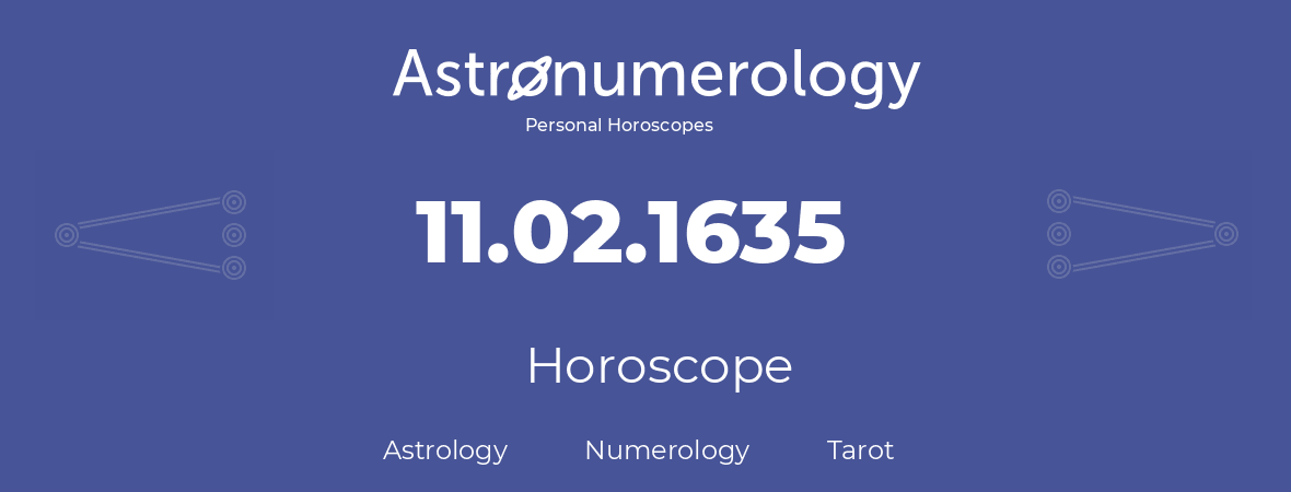 Horoscope for birthday (born day): 11.02.1635 (February 11, 1635)